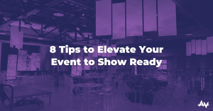 8 Tips to Elevate Your Event to Show Ready
