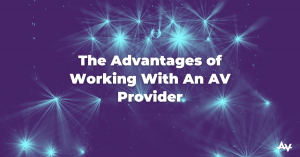 The Advantages of Working with an AV Provider
